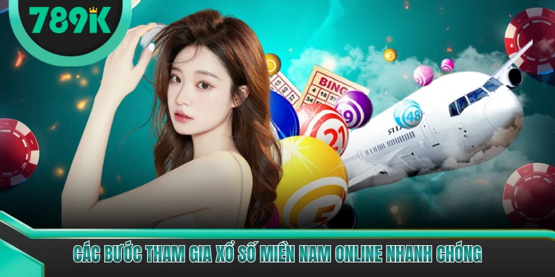 Các bước tham gia xổ số Miền Nam online nhanh chóng
