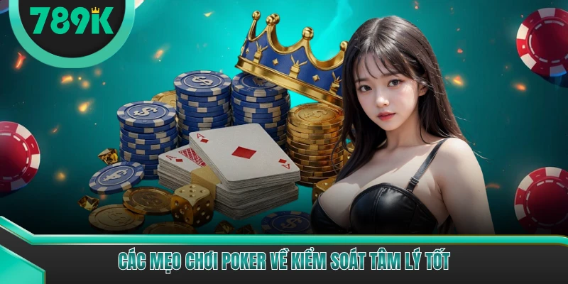 Các mẹo chơi Poker về kiểm soát tâm lý tốt