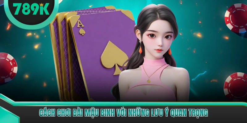 Cách chơi bài mậu binh với những lưu ý quan trọng