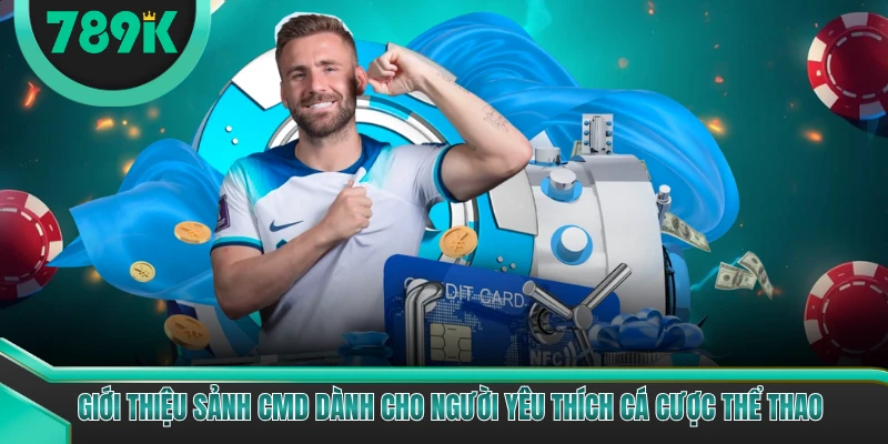 Giới thiệu sảnh CMD dành cho người yêu thích cá cược thể thao