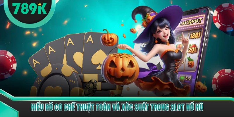 Hiểu rõ cơ chế thuật toán và xác suất trong slot nổ hũ