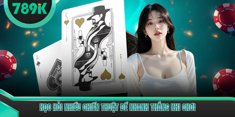 Học hỏi nhiều chiến thuật để nhanh thắng khi chơi