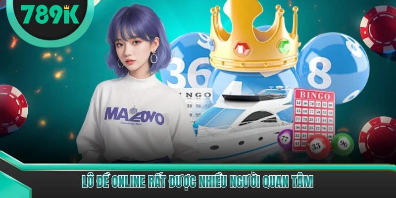 Lô đề online rất được nhiều người quan tâm