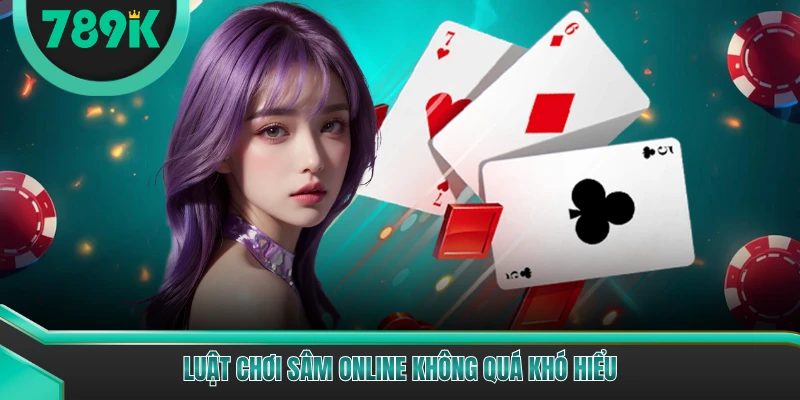 Luật chơi sâm online không quá khó hiểu