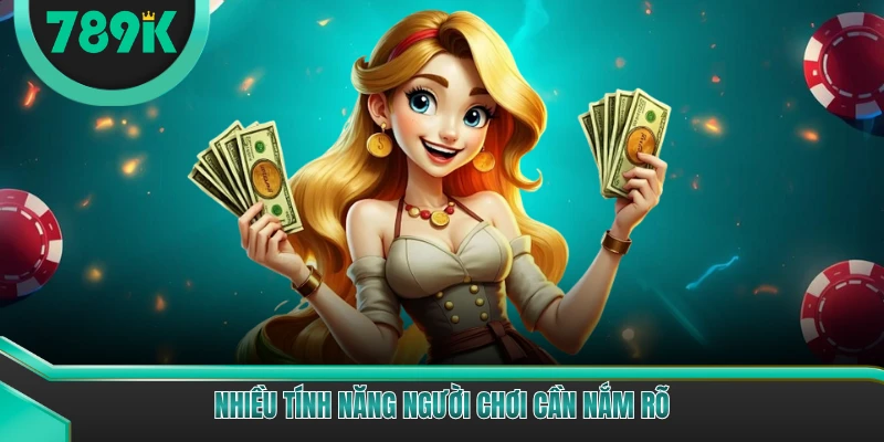 Nhiều tính năng người chơi cần nắm rõ