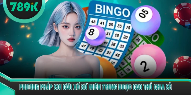 Phương pháp soi cầu xổ số Miền Trung được cao thủ chia sẻ